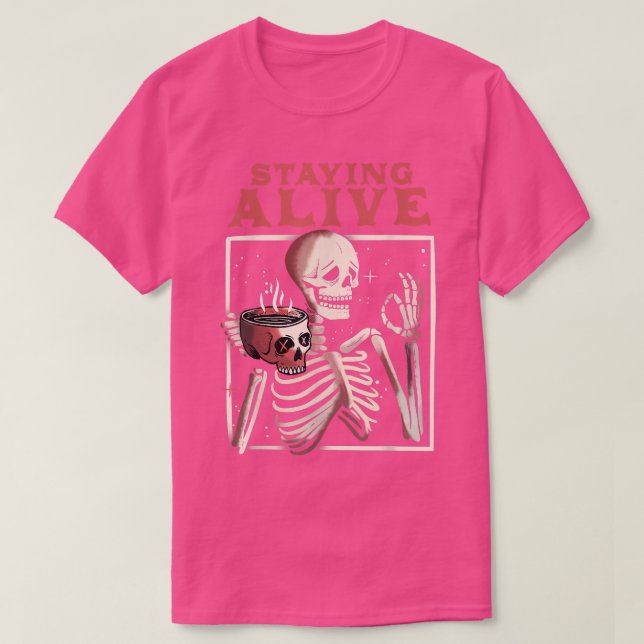 Staying Alive Skeleton Drinking Coffee Lover Caffe T-Shirt (Design Front)