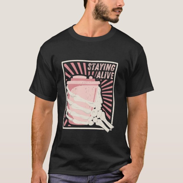 Staying Alive Skeleton Hand Drinking Coffee Lover  T-Shirt (Front)