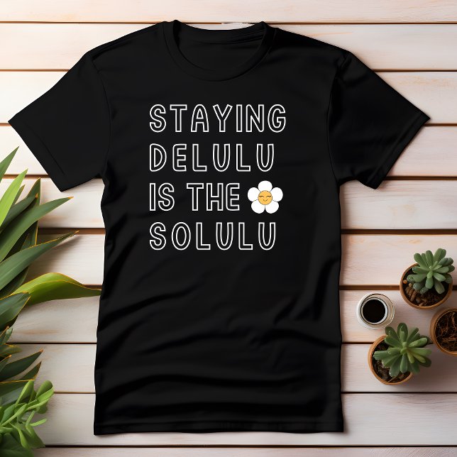 Staying Delulu is the Solulu daisy K-Pop Tik Tok T-Shirt (Creator Uploaded)