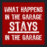 Stays In The Garage Poster<br><div class="desc">This funny design will let the world know your garage is sacred. What Happens in the Garage, Stays in the Garage! Cool distressed text. Great Father's Day or birthday gift. Two colours available. PinkInkArt original!</div>