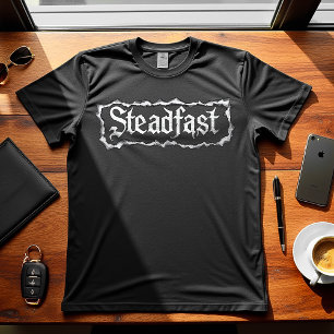 Steadfast - Motivational Design  T-Shirt