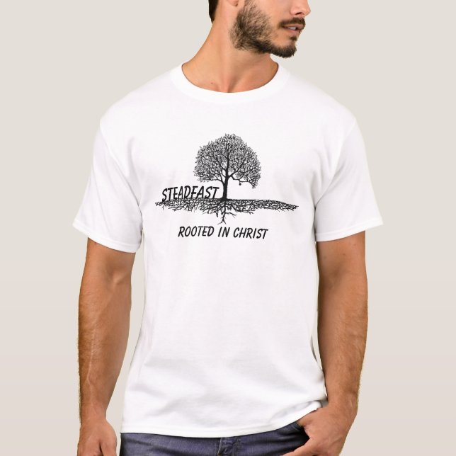 STEADFAST , Rooted in Christ T-Shirt (Front)