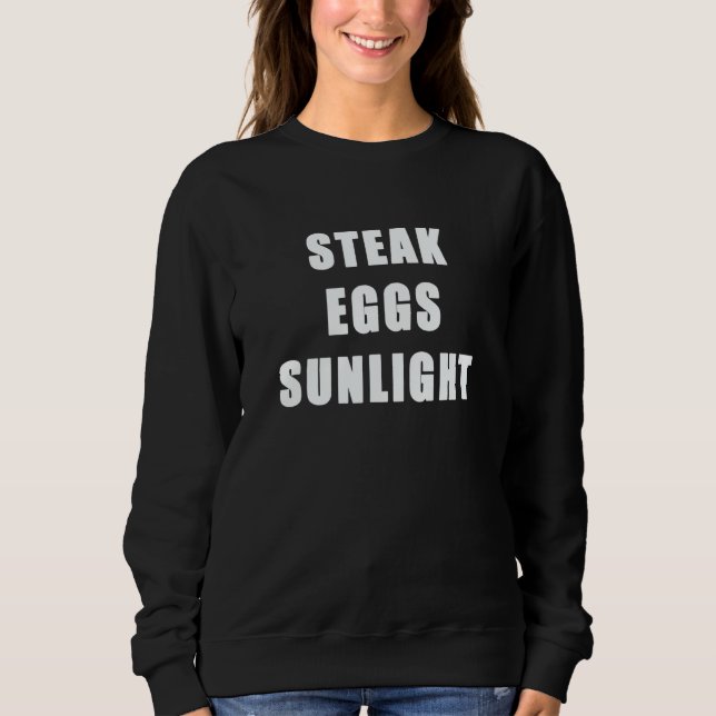 Steak Eggs Sunlight Healthy Lifestyle And Diet Ing Sweatshirt (Front)