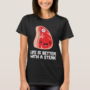 Steak Lover Bbq Grilling Meat Life Is Better With  T-Shirt
