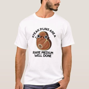 Steak Puns Are A Rare Medium Well Done Meat Pun T-Shirt