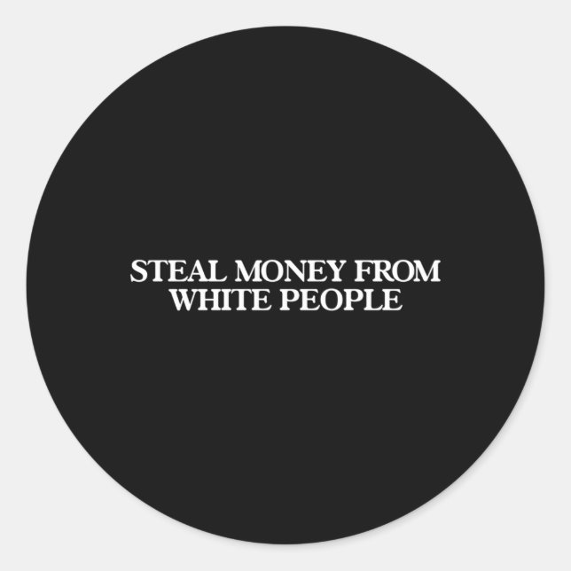Steal Money From White People Classic Round Sticker (Front)
