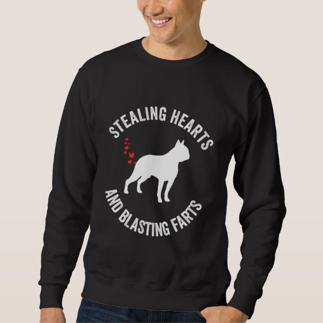Stealing Hearts And Blasting Farts Boston Terrier Sweatshirt (Front)