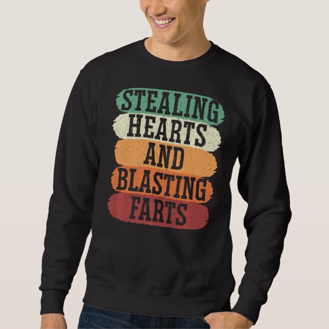 Stealing Hearts And Blasting Farts  for a Valentin Sweatshirt (Front)