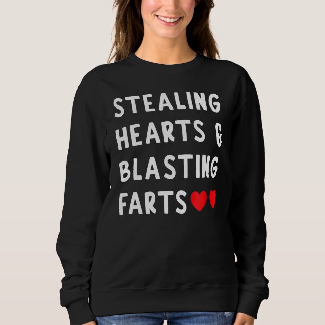 Stealing Hearts And Blasting Farts Sweatshirt (Front)