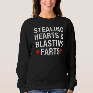 STEALING HEARTS & BLASTING FARTS  Cute Valentines  Sweatshirt