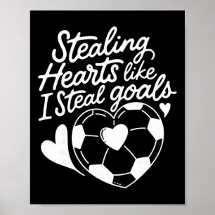Stealing Hearts Like I Steal Goals Soccer Valentin Poster