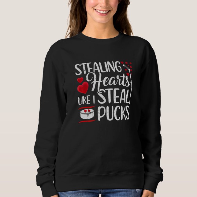 Stealing Hearts Like I Steal Pucks Cute Valentine  Sweatshirt (Front)