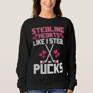 Stealing Hearts Like I Steal Pucks Funny Hockey 3 Sweatshirt