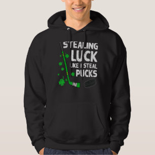 Stealing Luck Like I Steal Pucks St Patrick Day Ho Hoodie