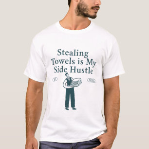Stealing towel is my side hustle T-Shirt