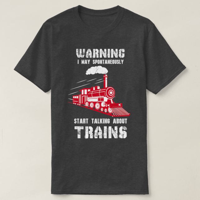 Steam Engine Railfan Gift Warning Talking About Tr T-Shirt (Design Front)