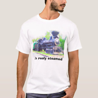 Steam Train, I'm realy steamed T-Shirt