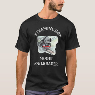 Steaming Hot Model Railroader  Model Railroader T-Shirt