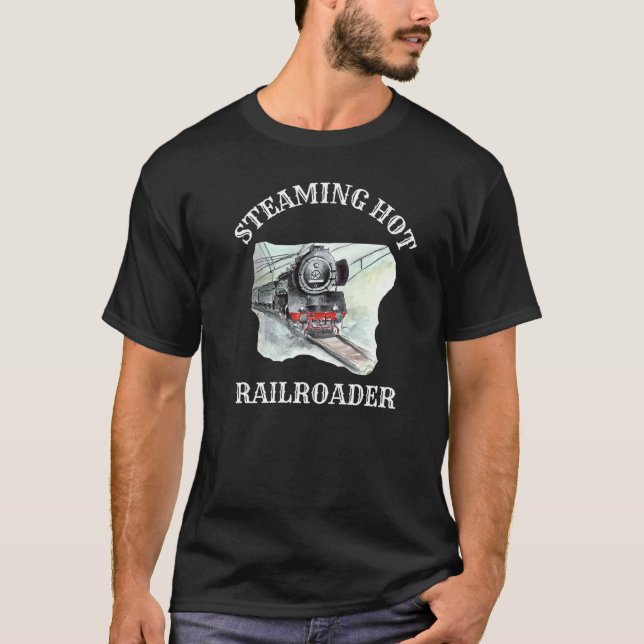 Steaming Hot Railroader  Railway Worker   T-Shirt (Front)