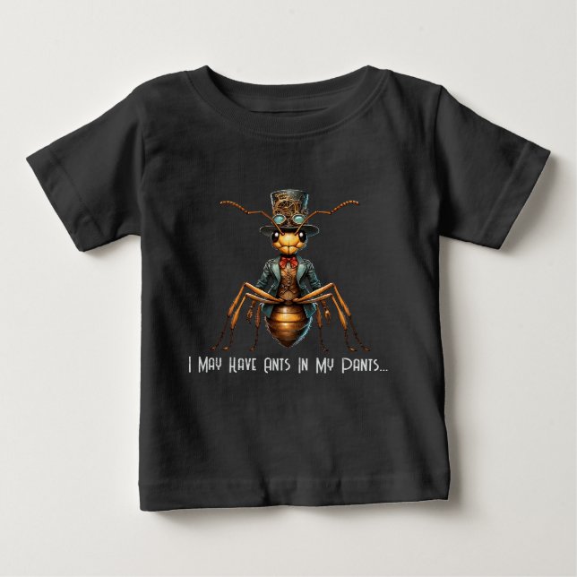 Steampunk Bug - I May Have Ants In My Pants... Baby T-Shirt (Front)