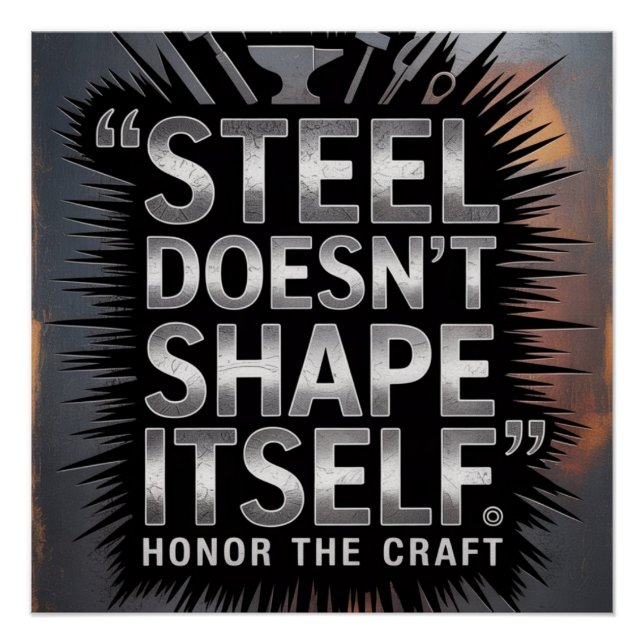 Steel Doesn’t Shape Itself – Blacksmith Quote Poster (Front)