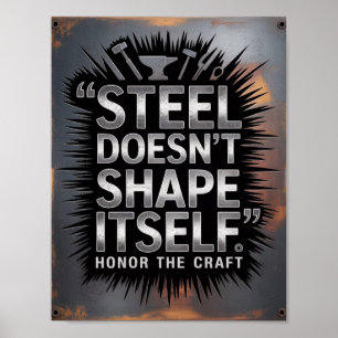 Steel Doesn’t Shape Itself – Blacksmith Quote Poster