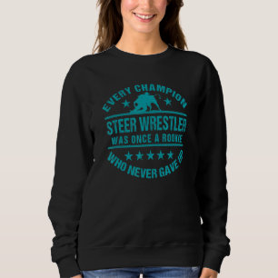Steer Wrestling Steer Wrestler Every Champion Once Sweatshirt