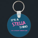 Stella thing you wouldn't understand name key ring<br><div class="desc">It's a Stella thing you wouldn't understand -  first name typography in bright hot pink font in painted brush strokes and distressed stencil graffiti style lettering.</div>