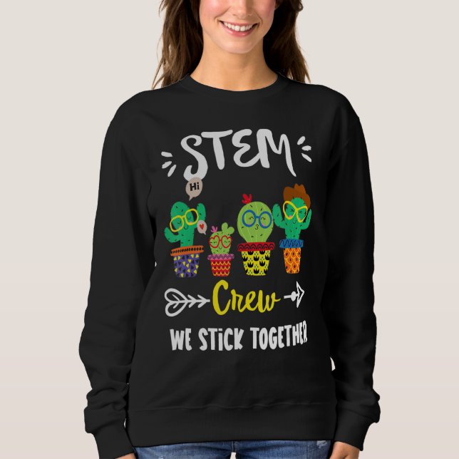 Stem Crew  School Cactus Team Stem Teacher Squad Sweatshirt (Front)