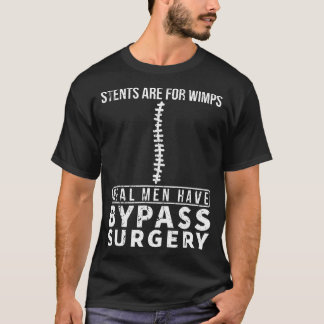 Stents Are For Wimps Real Men Have Bypass Open Hea T-Shirt