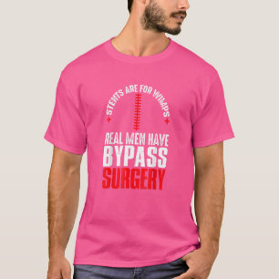 Stents Are For Wimps Real Men Have Bypass Surgery T-Shirt