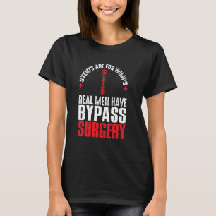 Stents Are For Wimps Real Men Have Bypass Surgery  T-Shirt