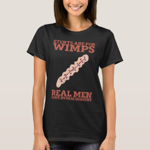 Stents are for wimps Real men have bypass surgery  T-Shirt