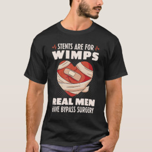 Stents Are For Wimps Real Men Have Bypass Surgery T-Shirt