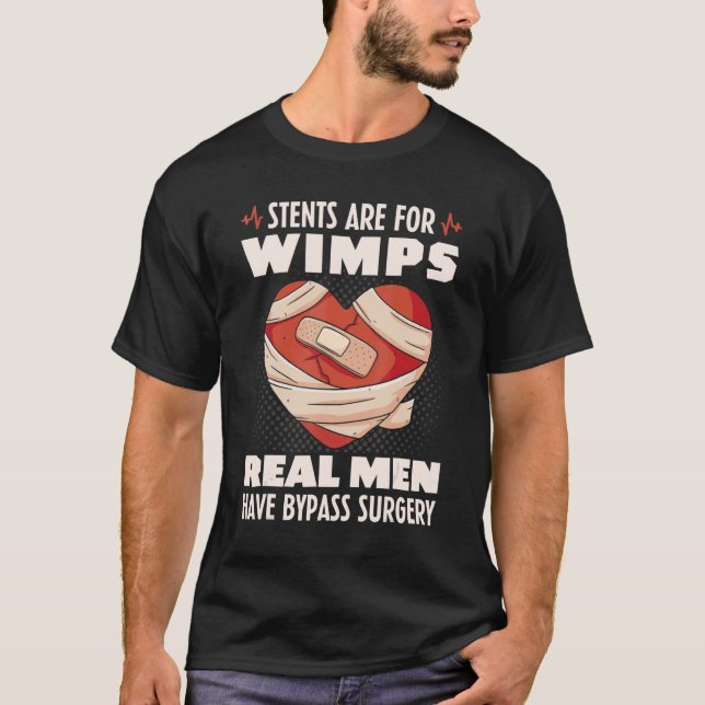 Stents Are For Wimps Real Men Have Bypass Surgery T-Shirt (Front)