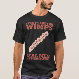 Stents are for wimps Real men have bypass surgery  T-Shirt