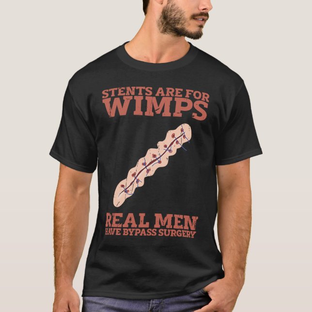 Stents are for wimps Real men have bypass surgery  T-Shirt (Front)