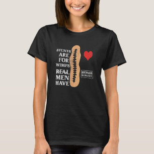 Stents For Wimps Real Men Have Bypass Surgery Open T-Shirt