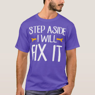 Step Aside I Will fix it Handyman Dad T-Shirt