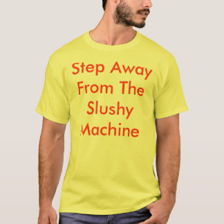 Step Away From The Slushy Machine - Customised T-Shirt