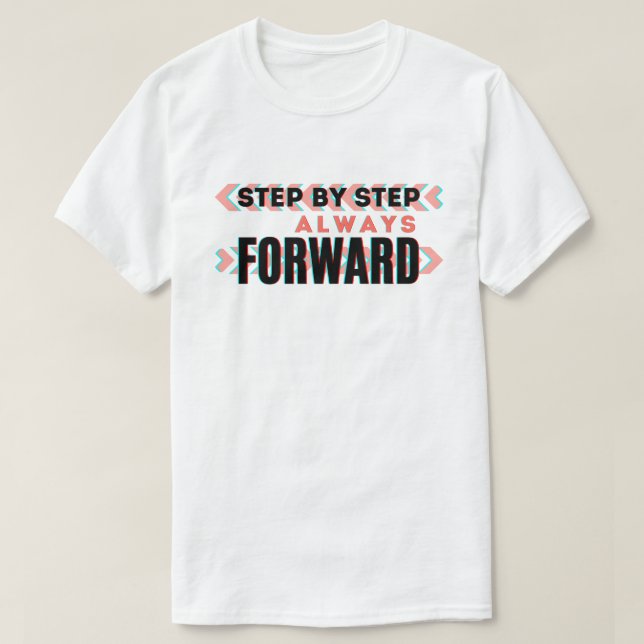 Step by Step, Always Forward  T-Shirt (Design Front)