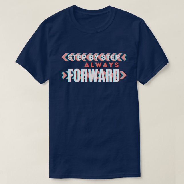 Step by Step, Always Forward T-Shirt (Design Front)