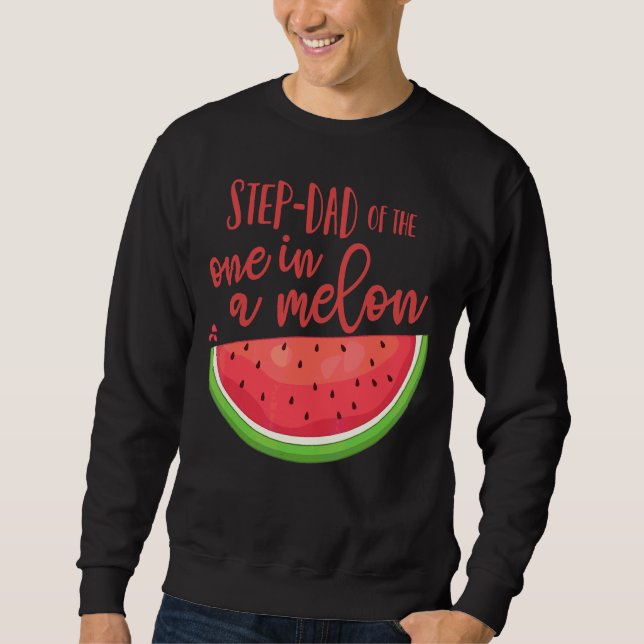 Step Dad Birthday One In A Melon Watermelon Theme  Sweatshirt (Front)
