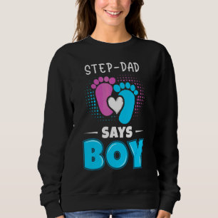 Step Dad Says Boy Baby Gender Reveal Outfit Pregna Sweatshirt