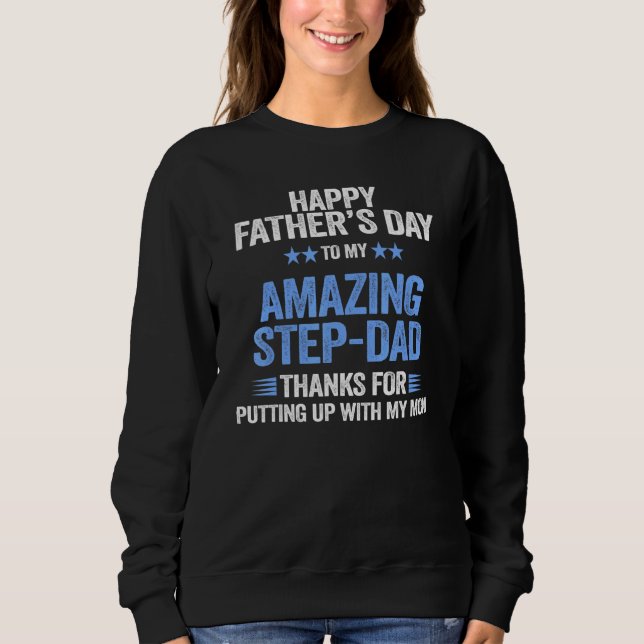 Step Dad Thanks For Putting Up With Mum Happy Fath Sweatshirt (Front)