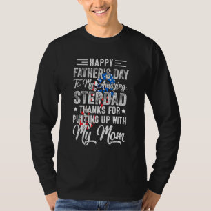 Step Dad Thanks For Putting Up With My Mum Fathers T-Shirt
