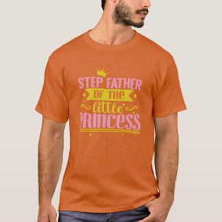 Step Father of the little Princess friends T-Shirt