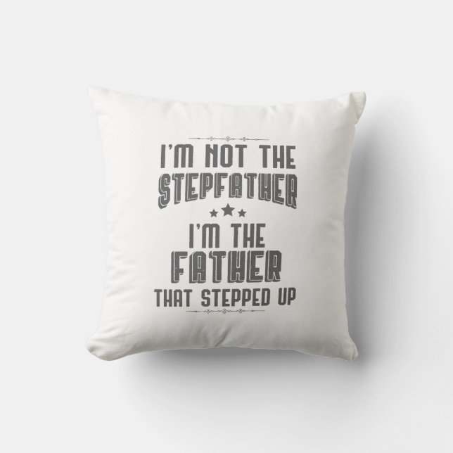 Step Father Present Father That Stepped Up Gift Cushion (Front)