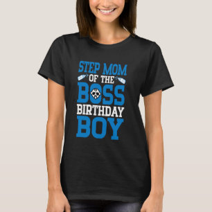 STEP MOM Of The Boss Birthday Boy New Baby Bday Fa T-Shirt