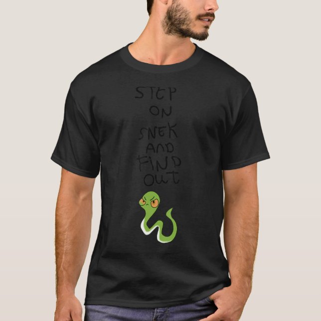 Step On Snek And Find Out T-Shirt (Front)